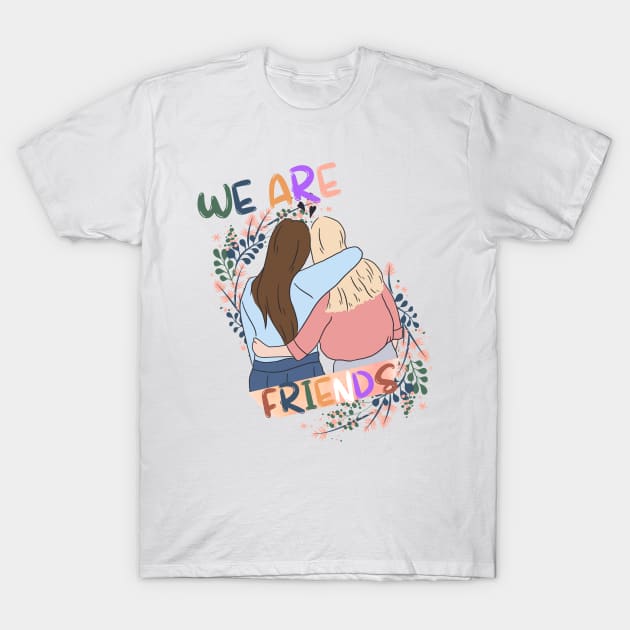 We Are Friends For Women T-Shirt by NICHE&NICHE